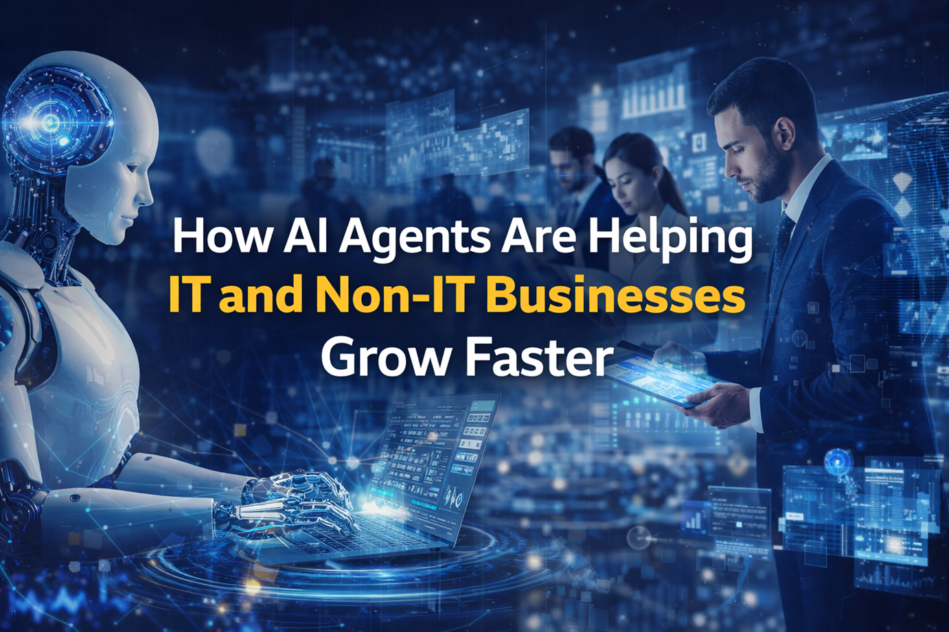 How AI Agents Are Helping IT and Non-IT Businesses Grow Faster
